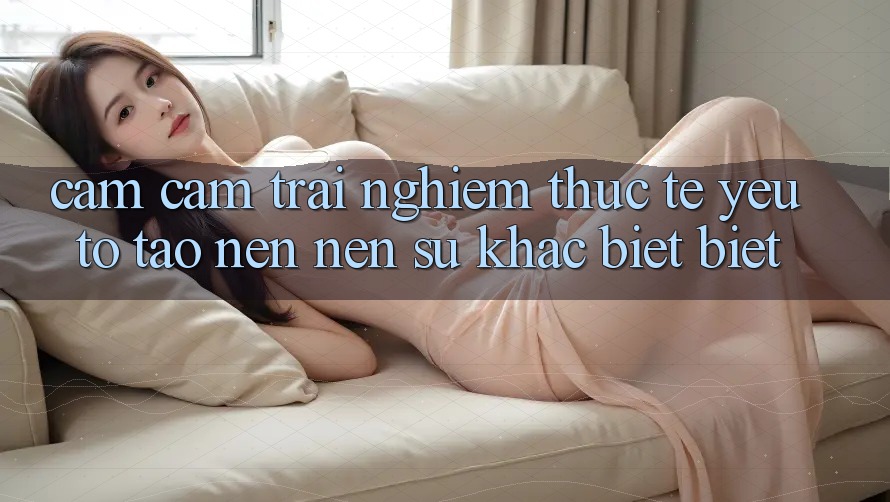 Cảm cảm trải nghiệm Thực Tế: Yếu Tố Tạo nên Nên Sự Khác biệt Biệt