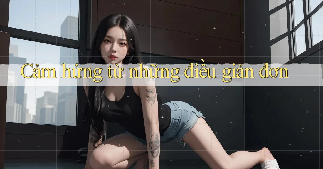 Cảm hứng từ những điều giản đơn