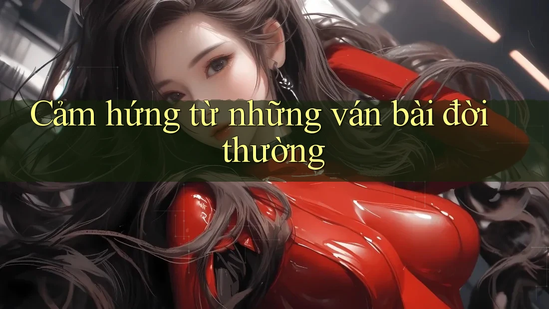 Cảm hứng từ những ván bài đời thường