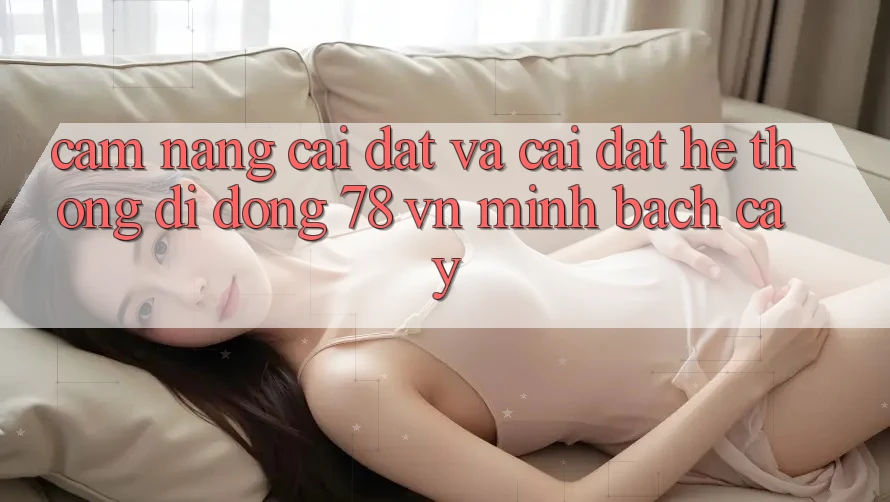 Cẩm nang Cài đặt Và Cài Đặt Hệ thống di động 78 vn Minh bạch cậy Cẩm nang Cài đặt Và Cài Đặt Hệ thống di động 78 vn Minh bạch cậy