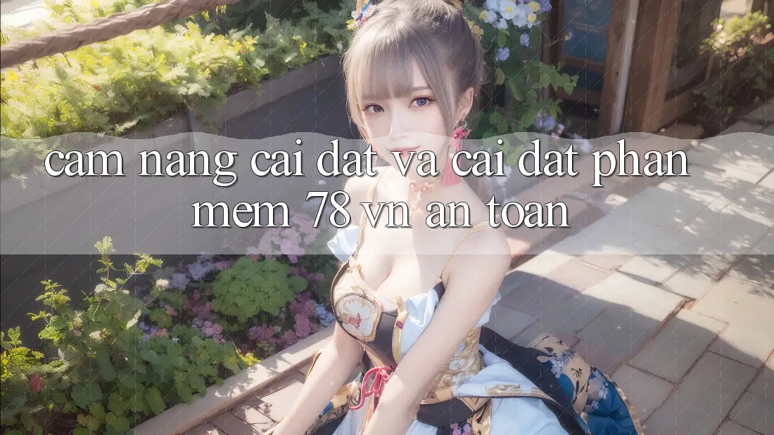 Cẩm nang Cài đặt Và Cài Đặt Phần mềm 78 vn An toàn