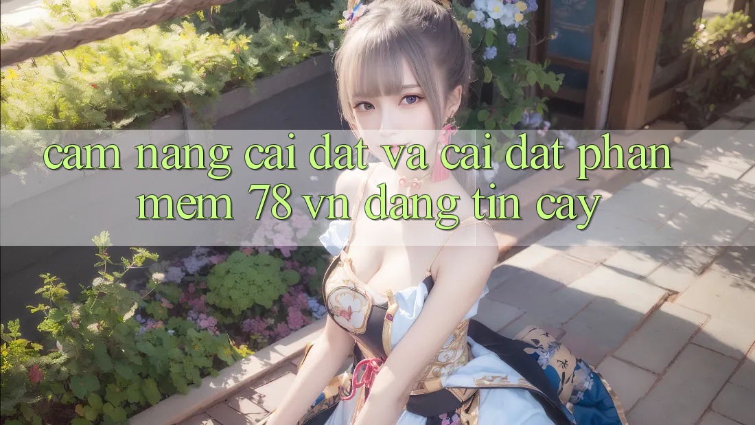 Cẩm nang Cài đặt Và Cài Đặt Phần mềm 78 vn Đáng tin cậy