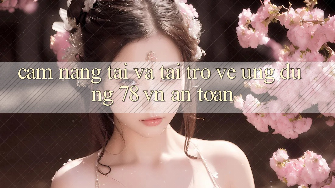 Cẩm nang Tải Và Tải trở về Ứng Dụng 78 vn An Toàn