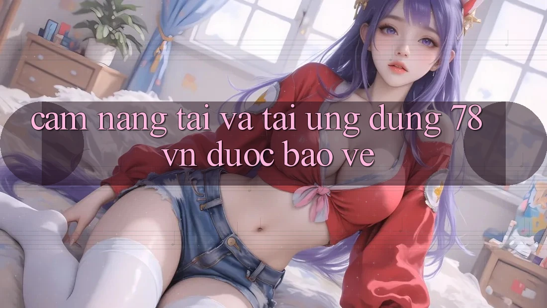 Cẩm nang Tải Và Tải Ứng Dụng 78 vn Được bảo vệ