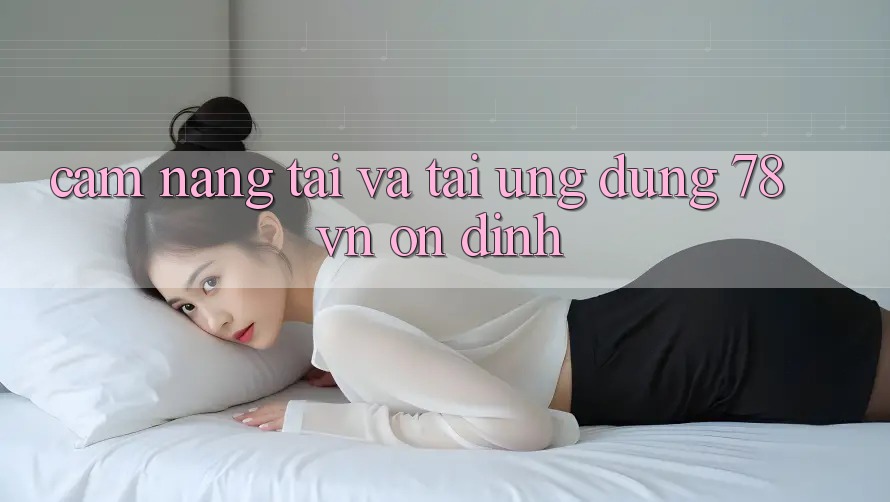 Cẩm nang Tải Và Tải Ứng Dụng 78 vn Ổn định Cẩm nang Tải Và Tải Ứng Dụng 78 vn Ổn định