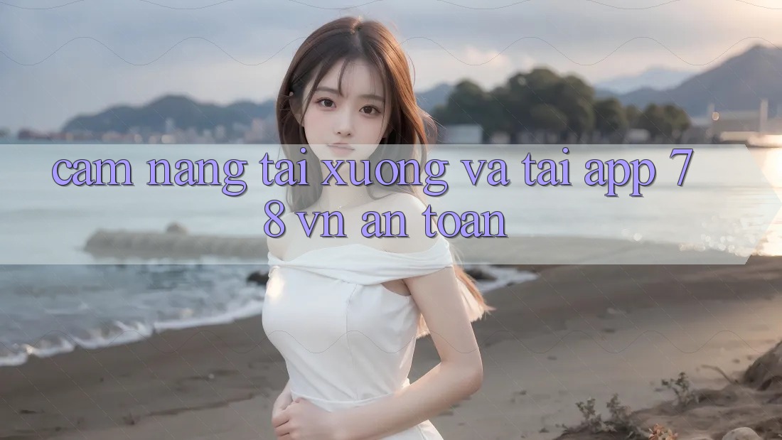 Cẩm nang Tải xuống Và Tải App 78 vn An Toàn