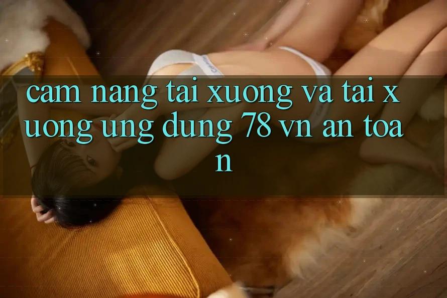Cẩm nang Tải xuống Và Tải xuống Ứng Dụng 78 vn An Toàn