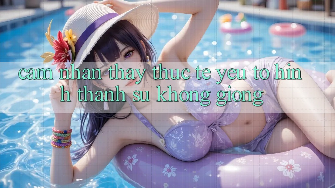 Cảm nhận thấy Thực Tế: Yếu Tố Hình thành Sự Không giống Cảm nhận thấy Thực Tế: Yếu Tố Hình thành Sự Không giống