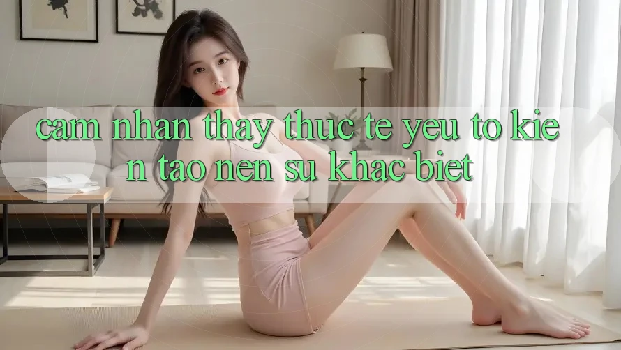 Cảm nhận thấy Thực Tế: Yếu Tố Kiến tạo Nên Sự Khác Biệt