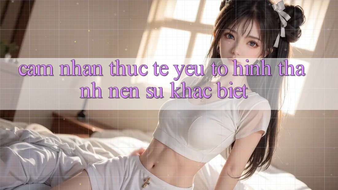 Cảm nhận Thực Tế: Yếu Tố Hình thành Nên Sự Khác biệt