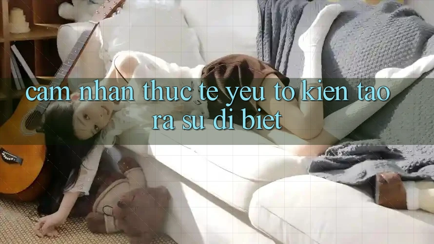 Cảm nhận Thực Tế: Yếu Tố Kiến tạo ra Sự Dị biệt