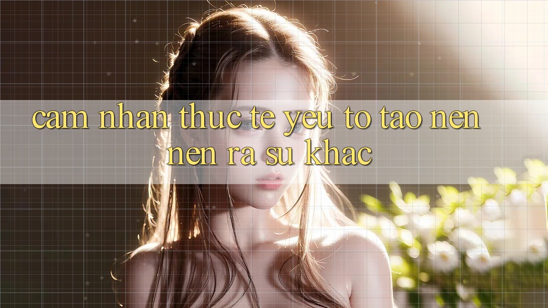 Cảm nhận Thực Tế: Yếu Tố Tạo nên nên ra Sự Khác