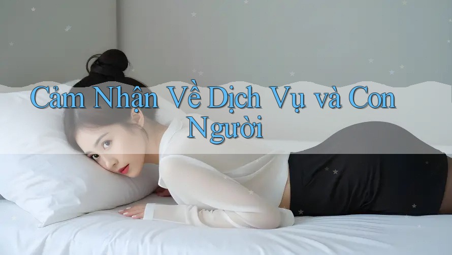 Cảm Nhận Về Dịch Vụ và Con Người Cảm Nhận Về Dịch Vụ và Con Người