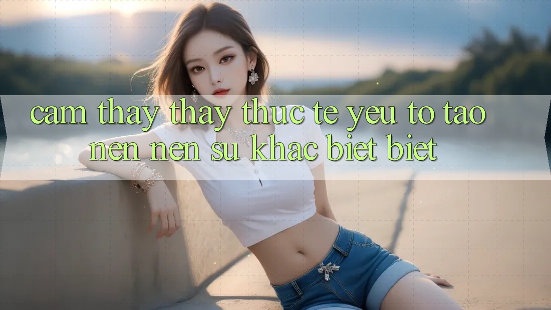 Cảm thấy thấy Thực Tế: Yếu Tố Tạo nên Nên Sự Khác biệt Biệt