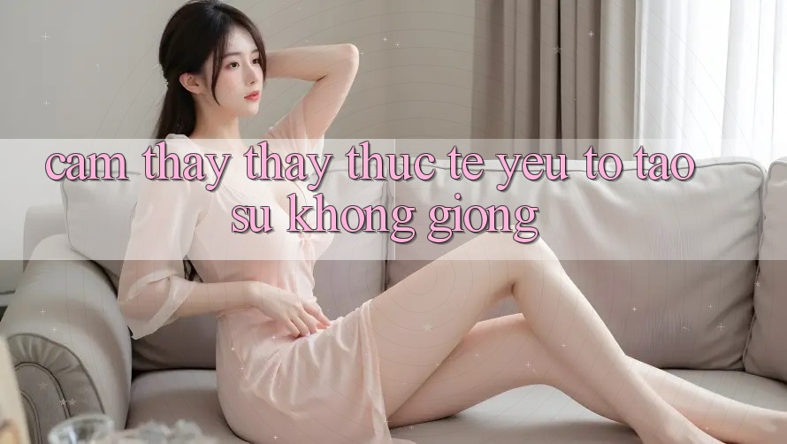 Cảm thấy thấy Thực Tế: Yếu Tố Tạo Sự Không giống