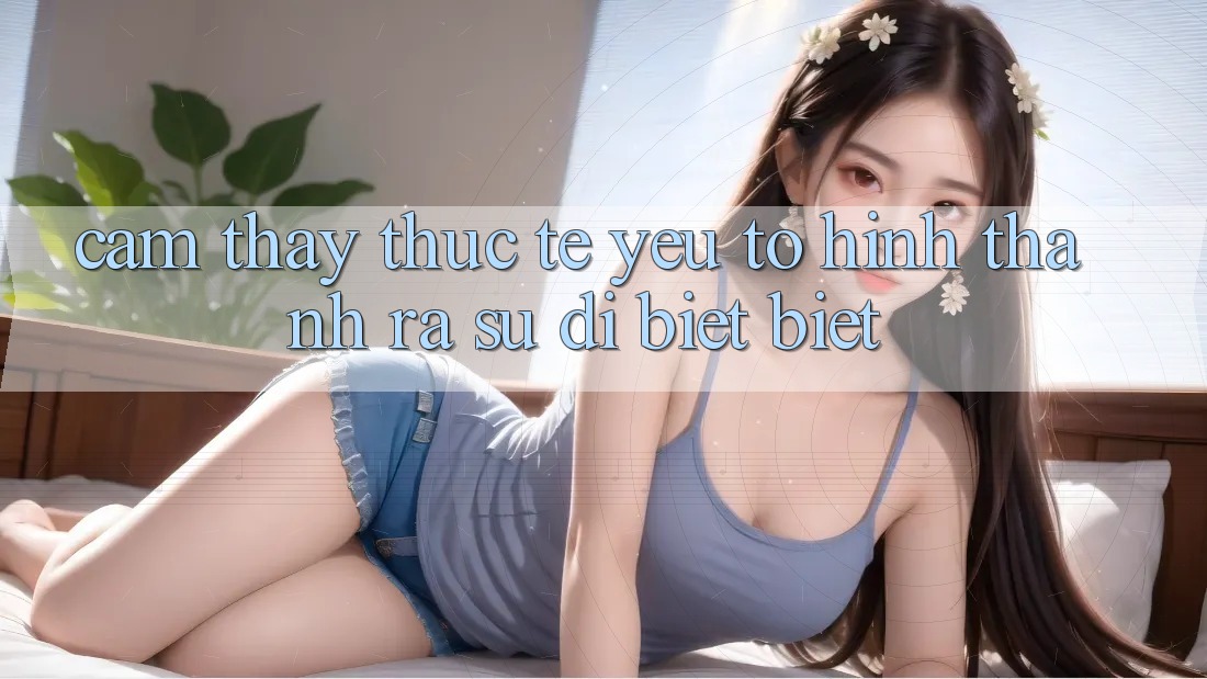 Cảm thấy Thực Tế: Yếu Tố Hình thành ra Sự Dị biệt Biệt