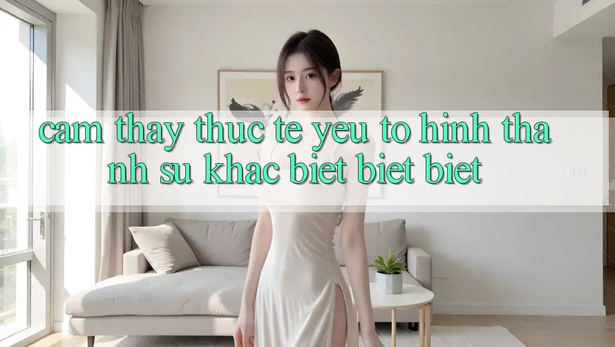 Cảm thấy Thực Tế: Yếu Tố Hình thành Sự Khác biệt biệt Biệt