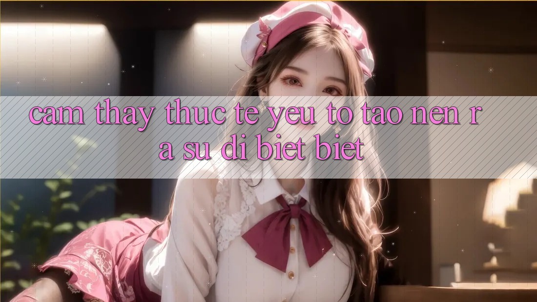 Cảm thấy Thực Tế: Yếu Tố Tạo nên ra Sự Dị biệt Biệt