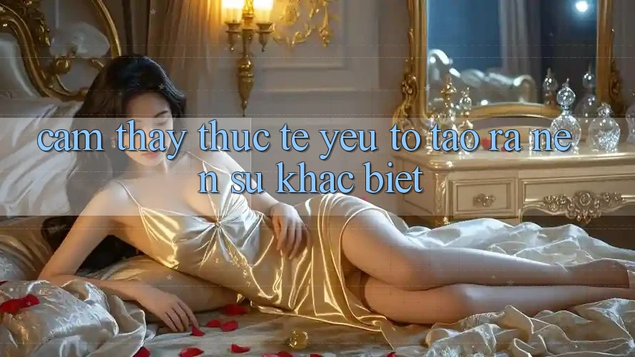 Cảm thấy Thực Tế: Yếu Tố Tạo ra Nên Sự Khác Biệt Cảm thấy Thực Tế: Yếu Tố Tạo ra Nên Sự Khác Biệt