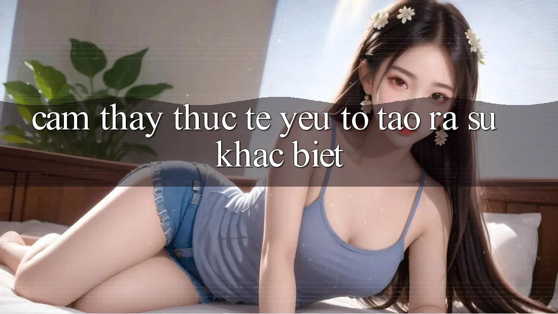 Cảm thấy Thực Tế: Yếu Tố Tạo ra Sự Khác Biệt