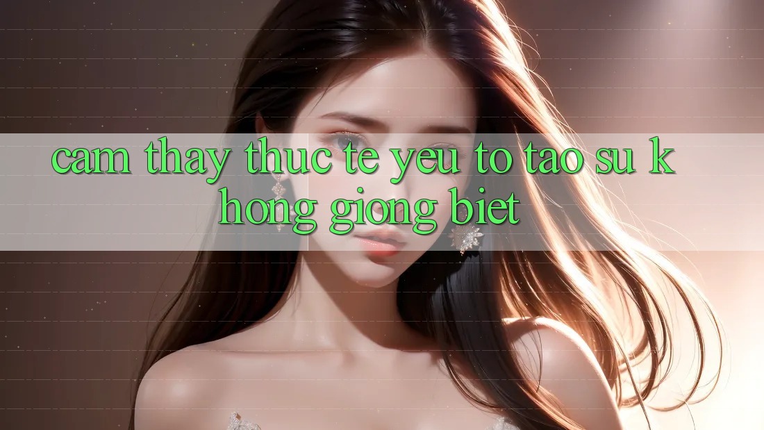 Cảm thấy Thực Tế: Yếu Tố Tạo Sự Không giống Biệt