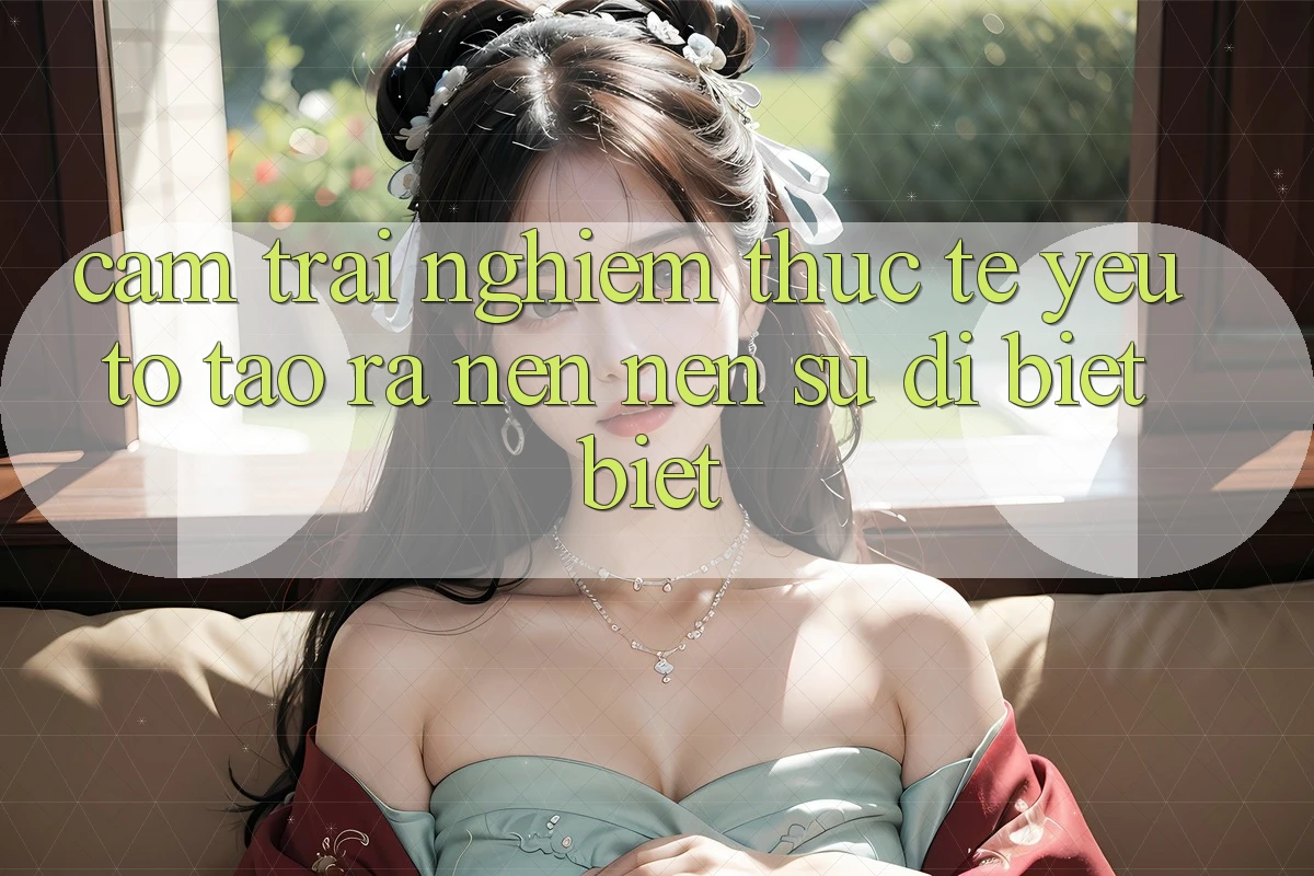Cảm trải nghiệm Thực Tế: Yếu Tố Tạo ra nên Nên Sự Dị biệt Biệt Cảm trải nghiệm Thực Tế: Yếu Tố Tạo ra nên Nên Sự Dị biệt Biệt
