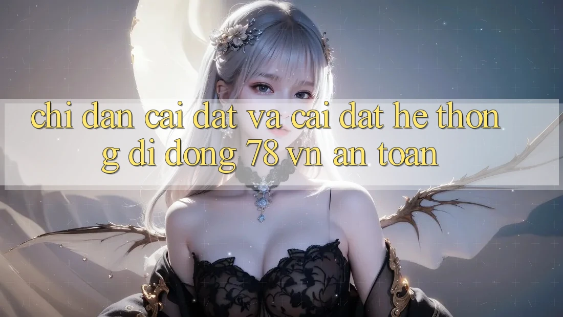 Chỉ dẫn Cài đặt Và Cài Đặt Hệ thống di động 78 vn An toàn