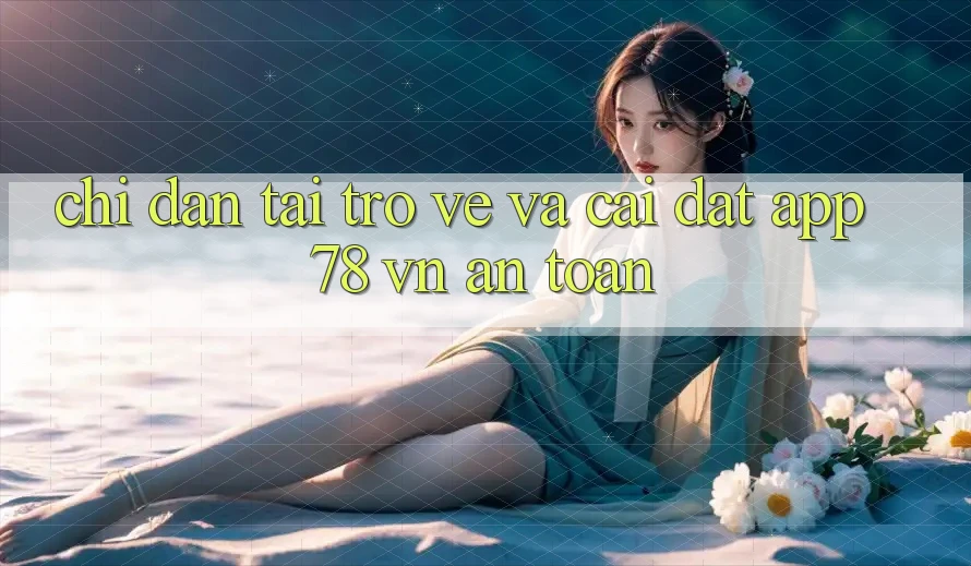 Chỉ dẫn Tải trở về Và Cài Đặt App 78 vn An toàn Chỉ dẫn Tải trở về Và Cài Đặt App 78 vn An toàn