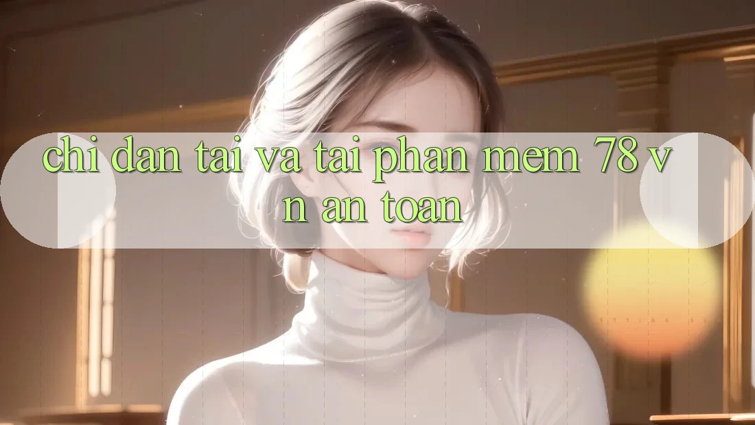 Chỉ dẫn Tải Và Tải Phần mềm 78 vn An Toàn