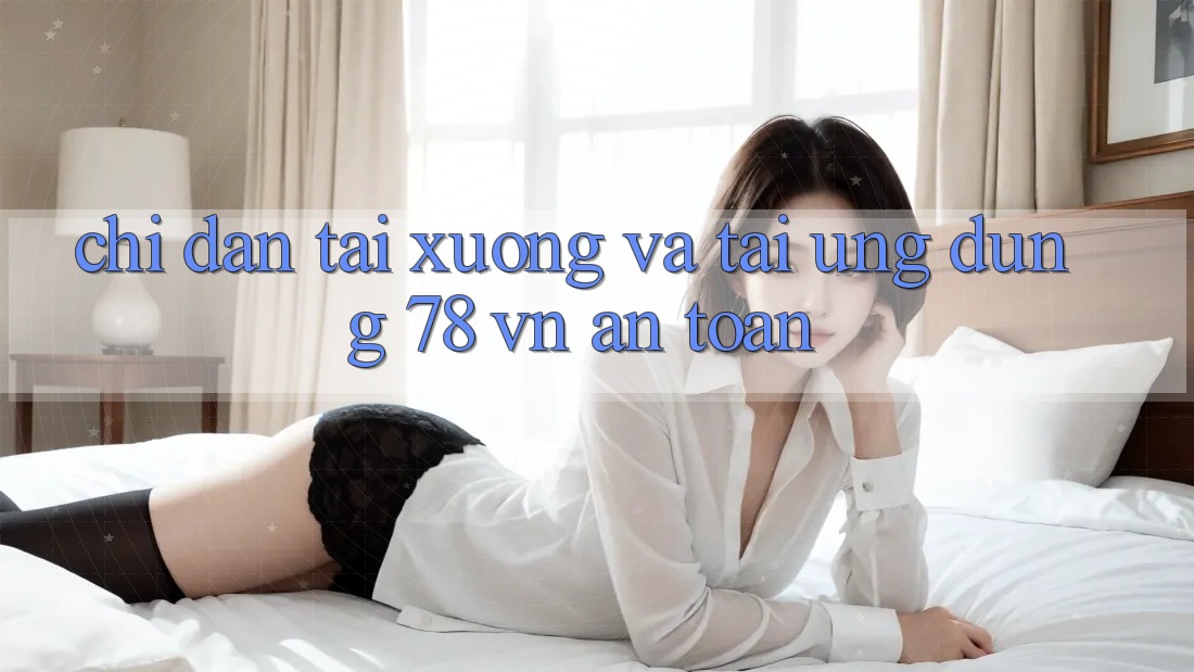 Chỉ dẫn Tải xuống Và Tải Ứng Dụng 78 vn An Toàn