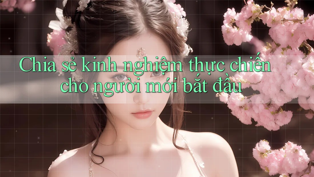 Chia sẻ kinh nghiệm thực chiến cho người mới bắt đầu