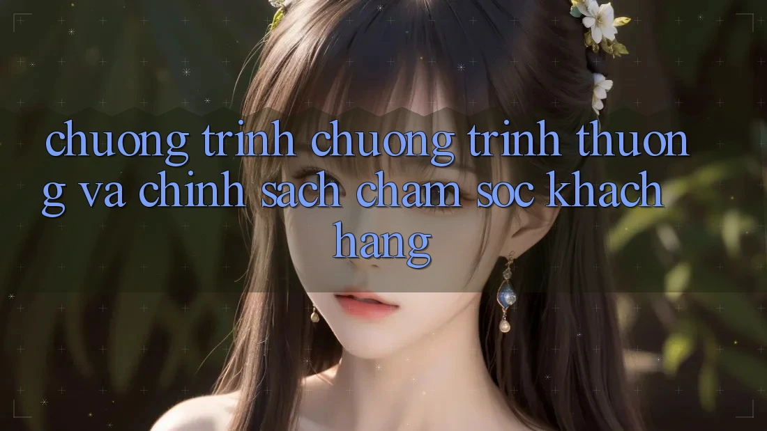 Chương Trình Chương trình thưởng Và Chính Sách Chăm Sóc Khách Hàng