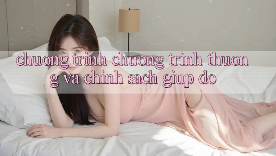 Chương Trình Chương trình thưởng Và Chính Sách Giúp đỡ
