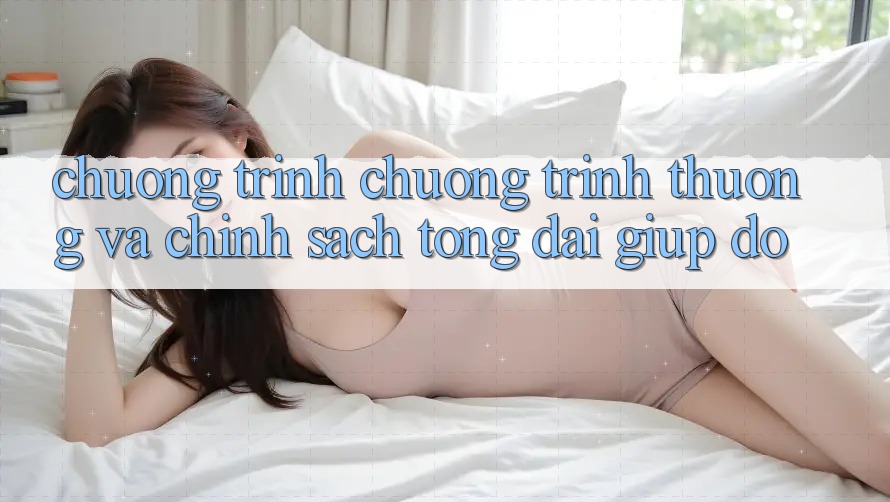 Chương Trình Chương trình thưởng Và Chính Sách Tổng đài giúp đỡ
