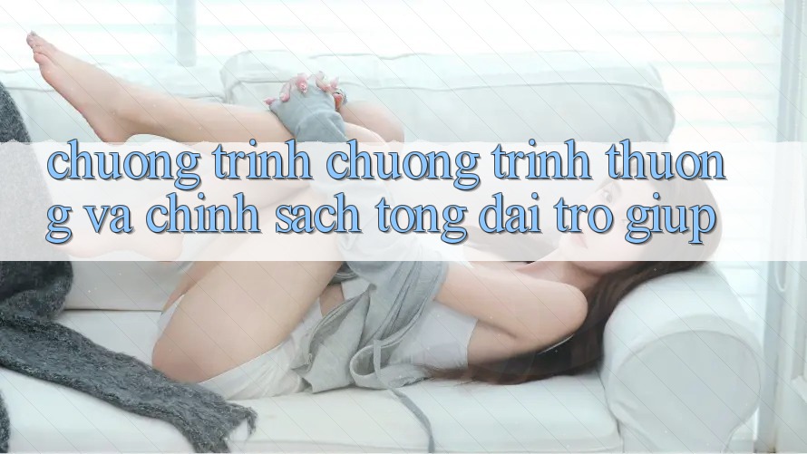 Chương Trình Chương trình thưởng Và Chính Sách Tổng đài trợ giúp Chương Trình Chương trình thưởng Và Chính Sách Tổng đài trợ giúp