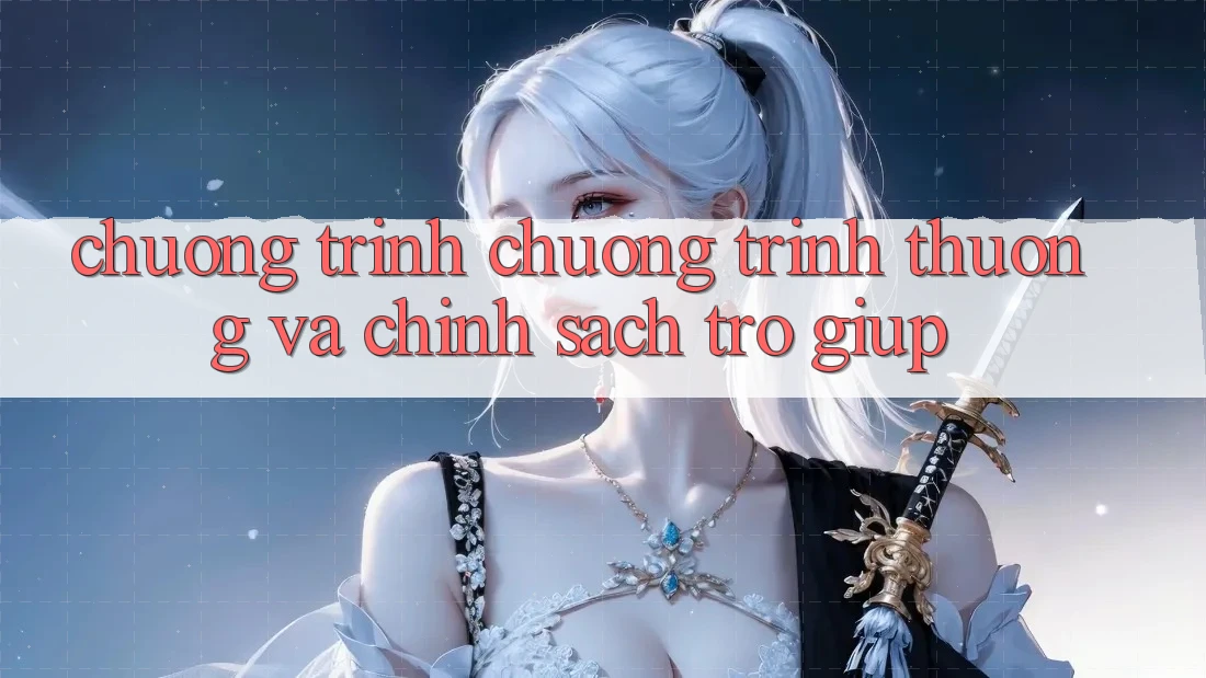 Chương Trình Chương trình thưởng Và Chính Sách Trợ giúp