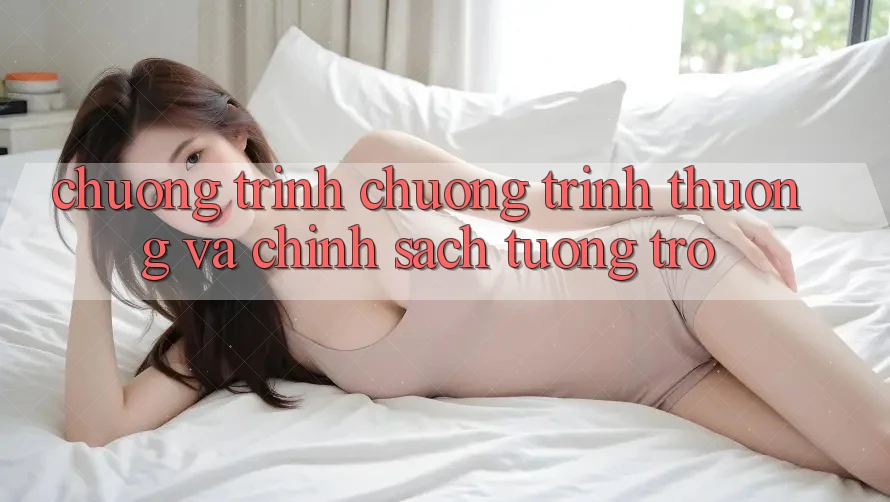 Chương Trình Chương trình thưởng Và Chính Sách Tương trợ