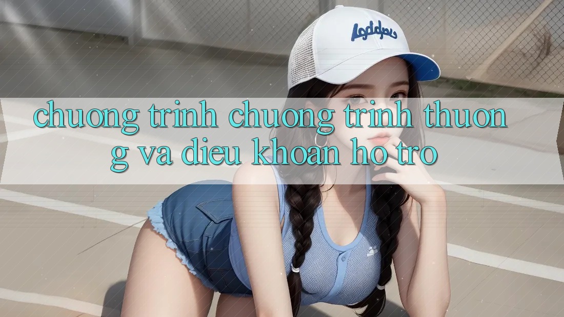 Chương Trình Chương trình thưởng Và Điều khoản Hỗ trợ Chương Trình Chương trình thưởng Và Điều khoản Hỗ trợ
