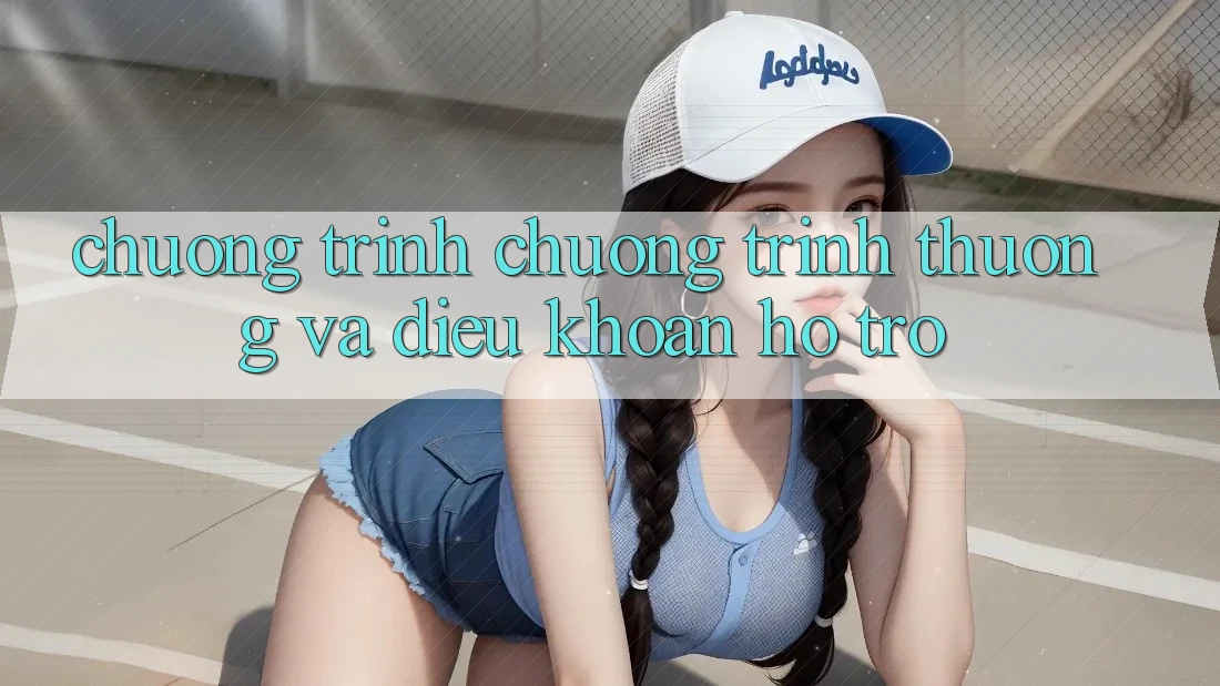 Chương Trình Chương trình thưởng Và Điều khoản Hỗ trợ Chương Trình Chương trình thưởng Và Điều khoản Hỗ trợ