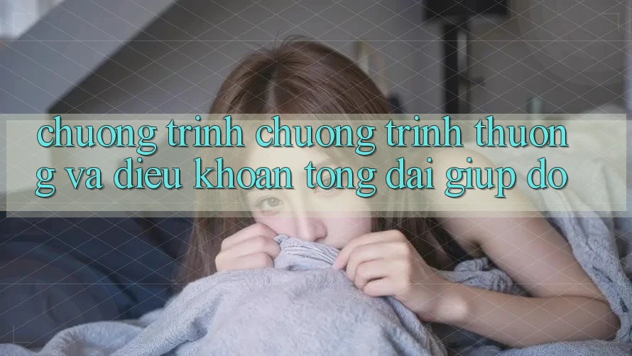 Chương Trình Chương trình thưởng Và Điều khoản Tổng đài giúp đỡ