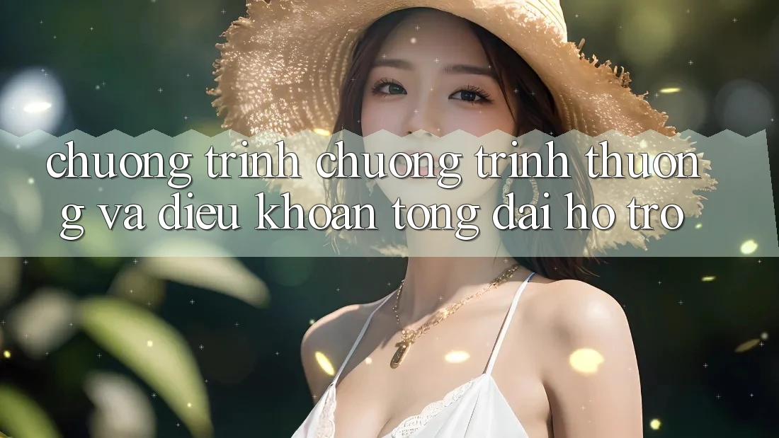 Chương Trình Chương trình thưởng Và Điều khoản Tổng đài hỗ trợ