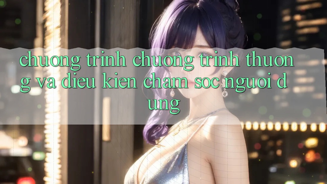 Chương Trình Chương trình thưởng Và Điều kiện Chăm Sóc Người dùng