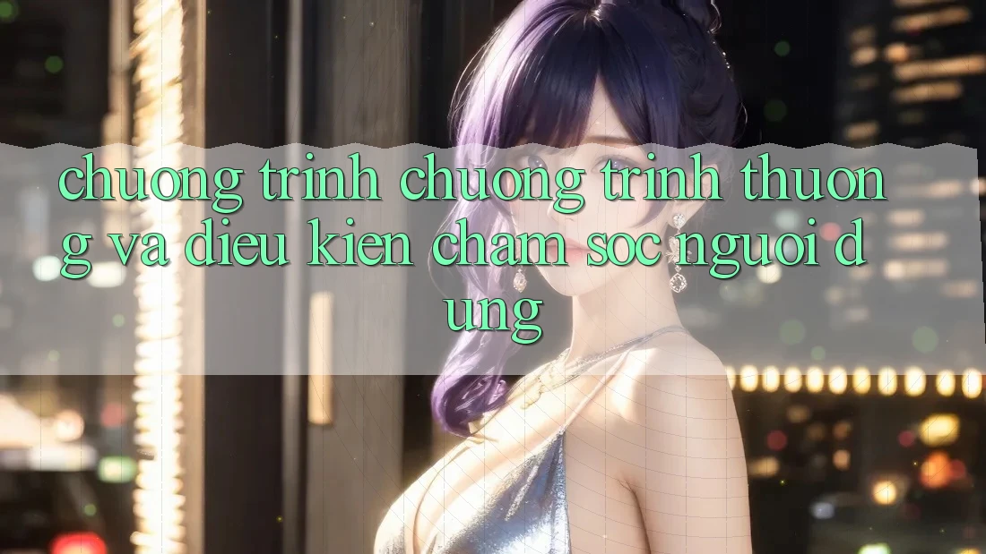 Chương Trình Chương trình thưởng Và Điều kiện Chăm Sóc Người dùng