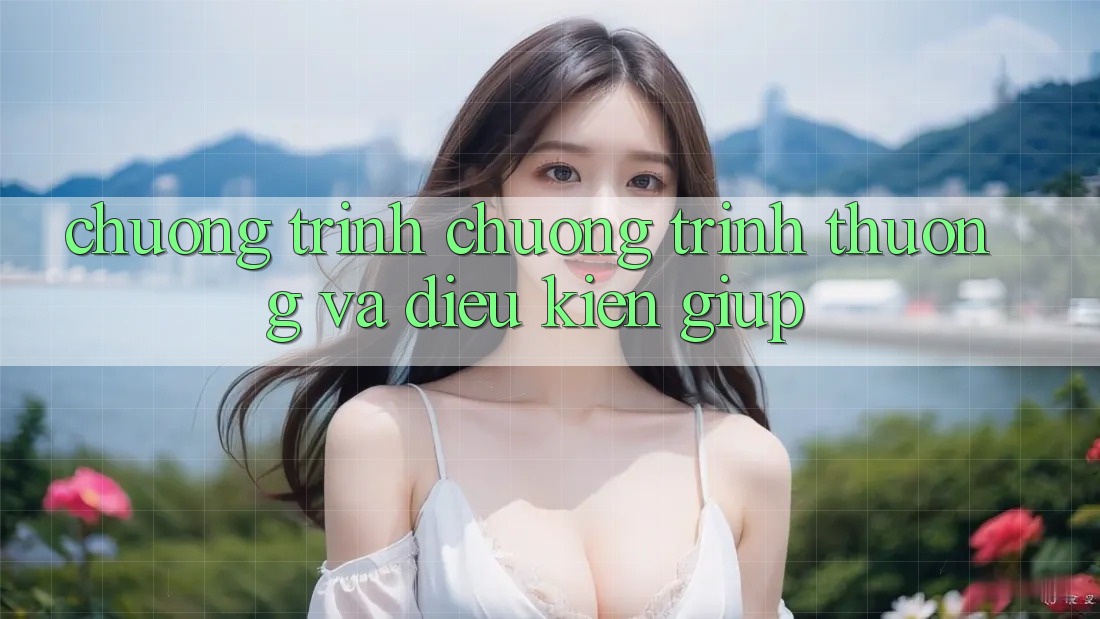 Chương Trình Chương trình thưởng Và Điều kiện Giúp