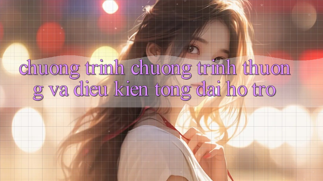 Chương Trình Chương trình thưởng Và Điều kiện Tổng đài hỗ trợ