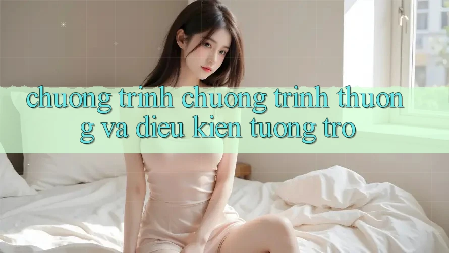 Chương Trình Chương trình thưởng Và Điều kiện Tương trợ