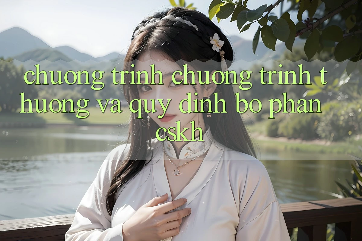 Chương Trình Chương trình thưởng Và Quy định Bộ phận CSKH