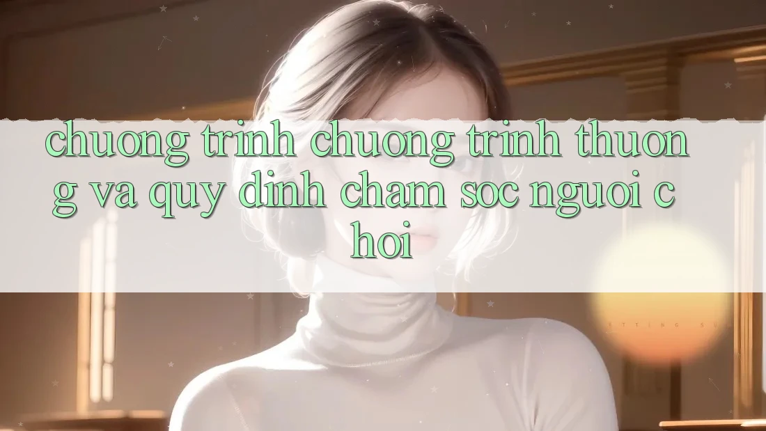 Chương Trình Chương trình thưởng Và Quy định Chăm Sóc Người chơi