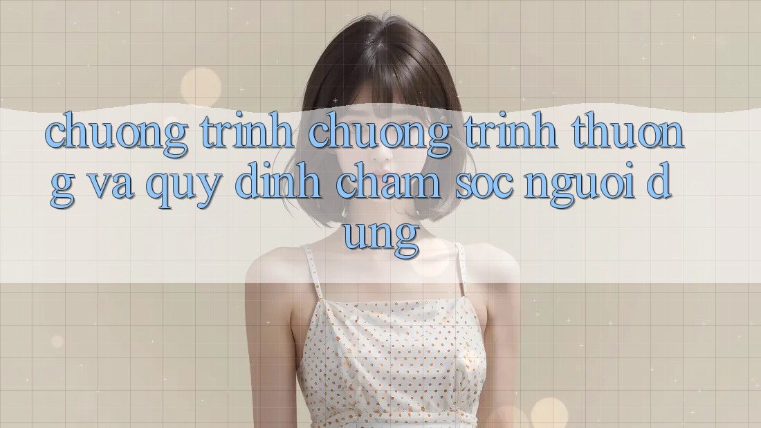 Chương Trình Chương trình thưởng Và Quy định Chăm Sóc Người dùng
