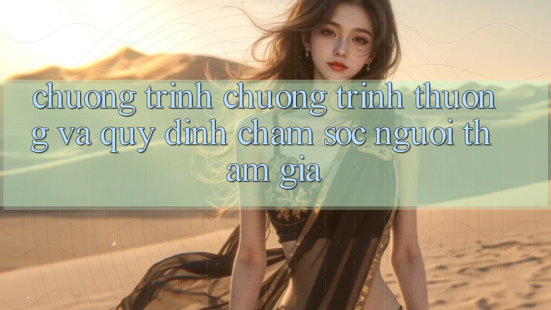 Chương Trình Chương trình thưởng Và Quy định Chăm Sóc Người tham gia